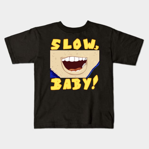 SLOW, BABY! Kids T-Shirt by Orangeblitz